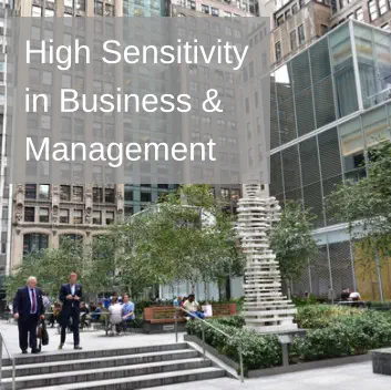 High Sensitivity at the worklpace, in business, management, leadership